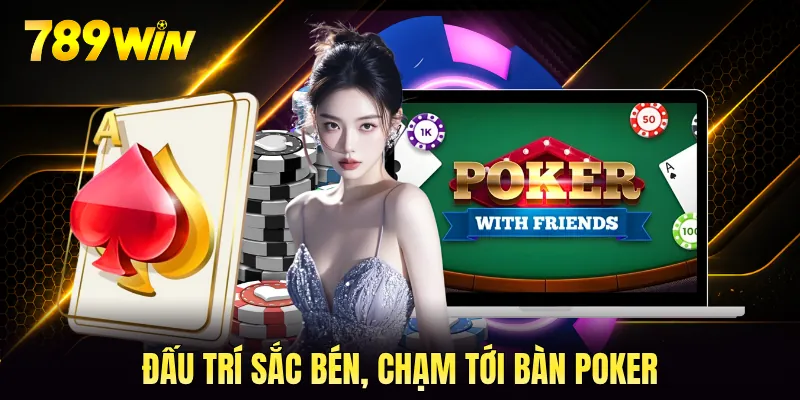 Đấu trí sắc bén, chạm tới bàn poker Đấu trí sắc bén, chạm tới bàn poker